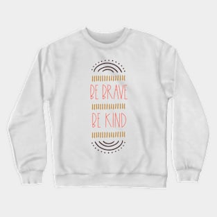 Be brave be Kind inspirational quote Crewneck Sweatshirt